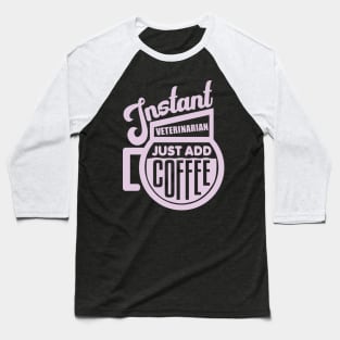 Instant veterinarian just add coffee Baseball T-Shirt